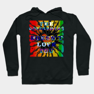 The Government Doesn't Love You Hoodie